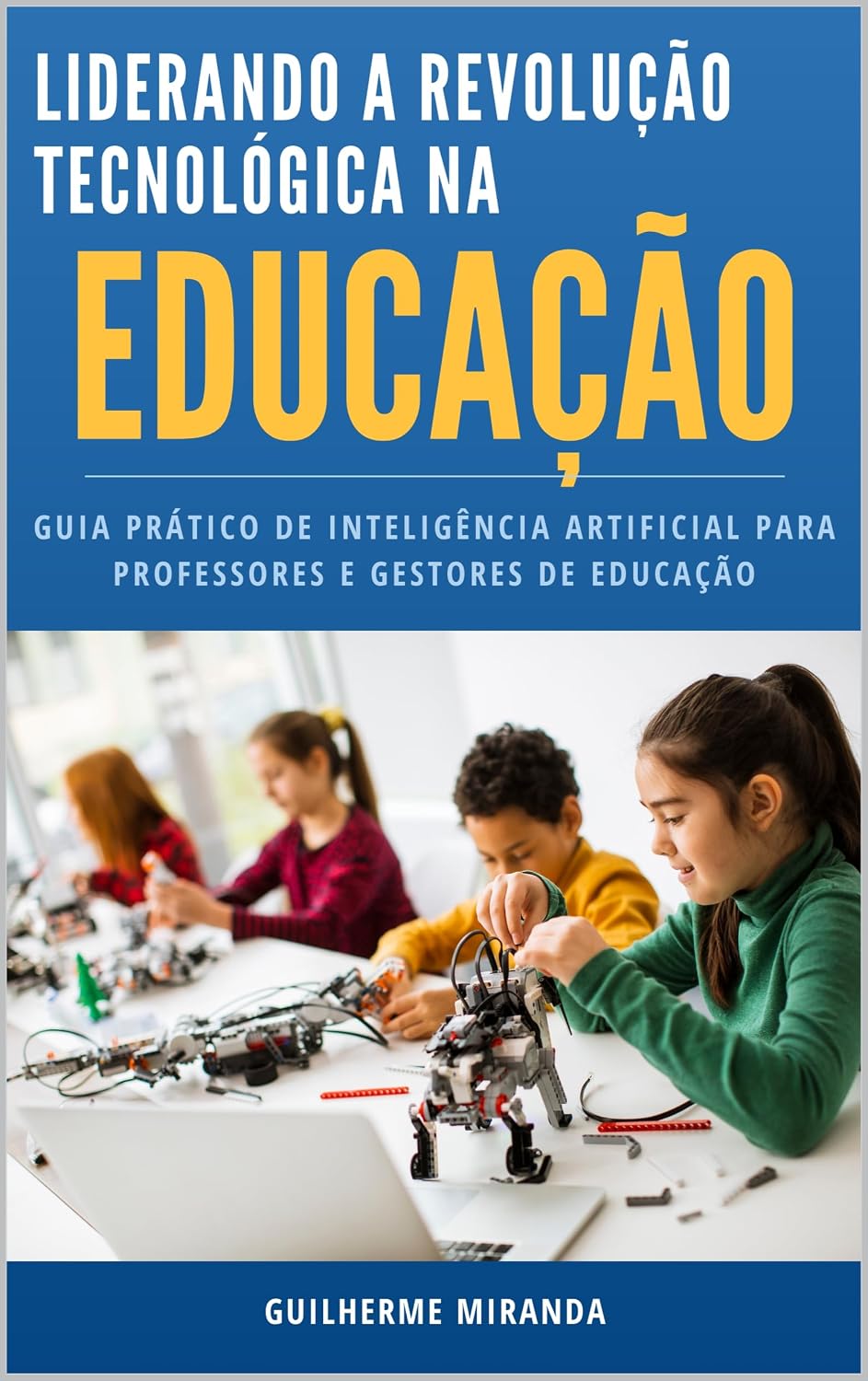 Liderando a Revolução Tecnológica na Educação: Guia Prático de Inteligência Artificial para Professores e Gestores de Educação baixar livro de graça