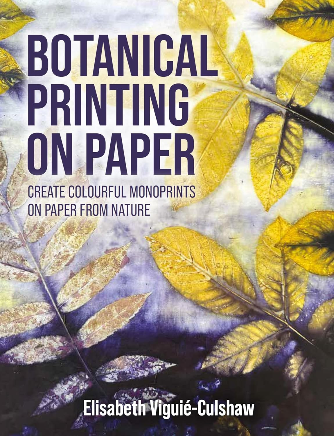 capítulo por capítulo baixar Botanical Printing On Paper: Create Colourful Monoprints on Paper From Nature (English Edition)