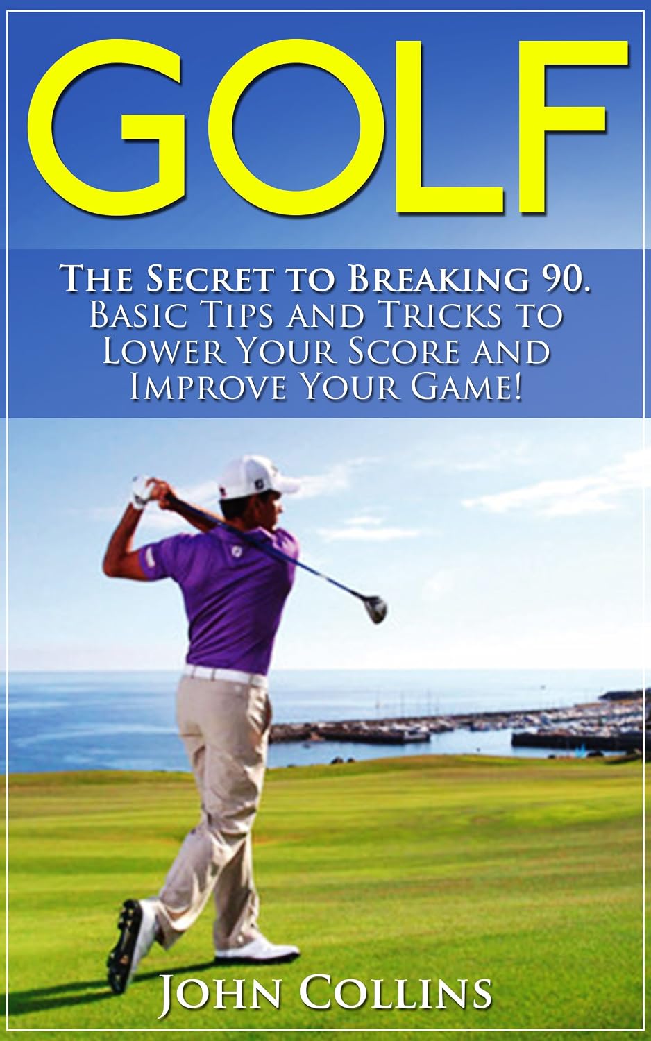 ler totalmente Golf: The Secret to Breaking 90: Basic Tips and Tricks to Lower Your Score and Improve Your Game! (Golf Instruction, Golf Books, Golf Swing, Putting, Golf Tips & Golf Techniques) (English Edition)