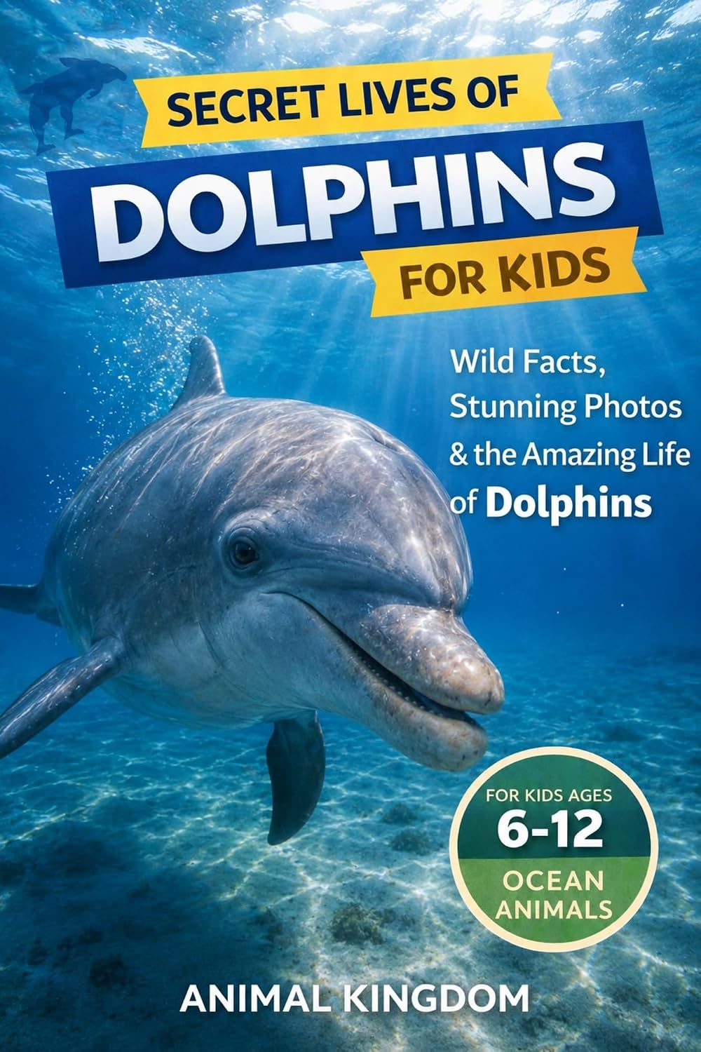 Secret Lives of Dolphins for Kids: Fun Facts, Stunning Photos inside the Amazing Life of a Dolphin for Kids Aged 6-12 (Secret Lives of Ocean Animals for... Series for You) (English Edition) baixar o livro de graça