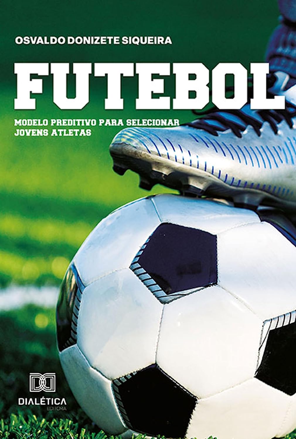 Futebol: modelo preditivo para selecionar jovens atletas baixar o livro de graça