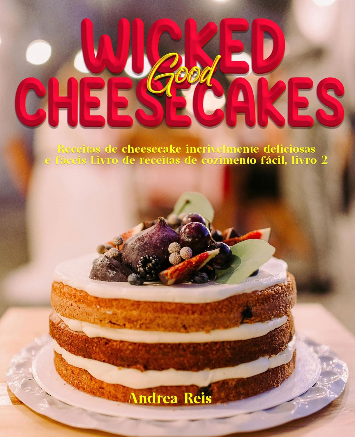 ler totalmente Wicked Good Cheesecakes: Receitas de cheesecake incrivelmente deliciosas e fáceis Livro de receitas de cozimento fácil, livro 2