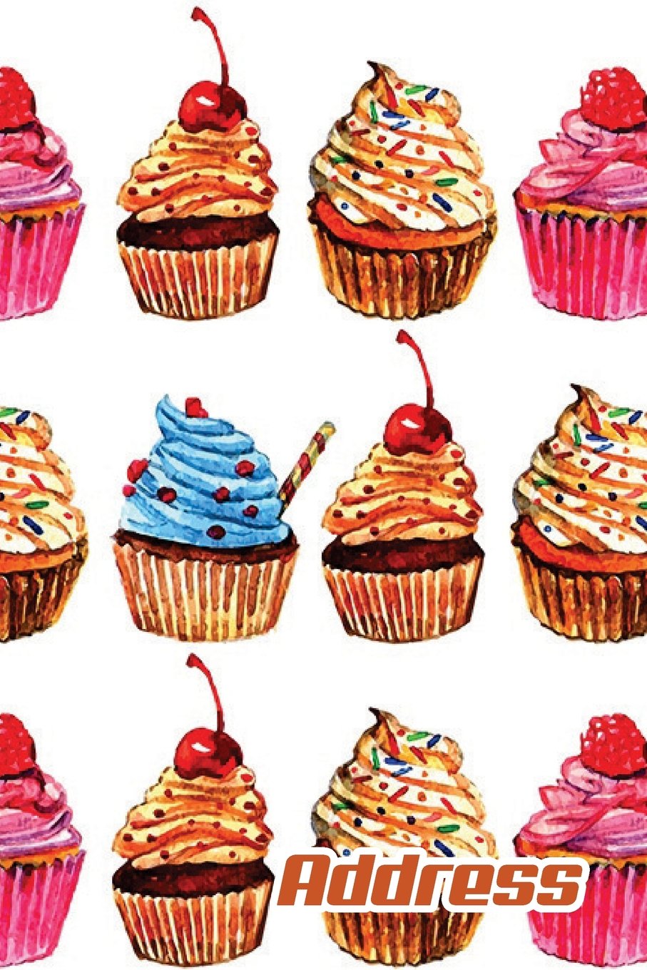 Address Book: Colorful Cupcake Cover Design; Glossy Cover, for Contacts, Addresses, Phone Numbers, Emails, Birthday and More