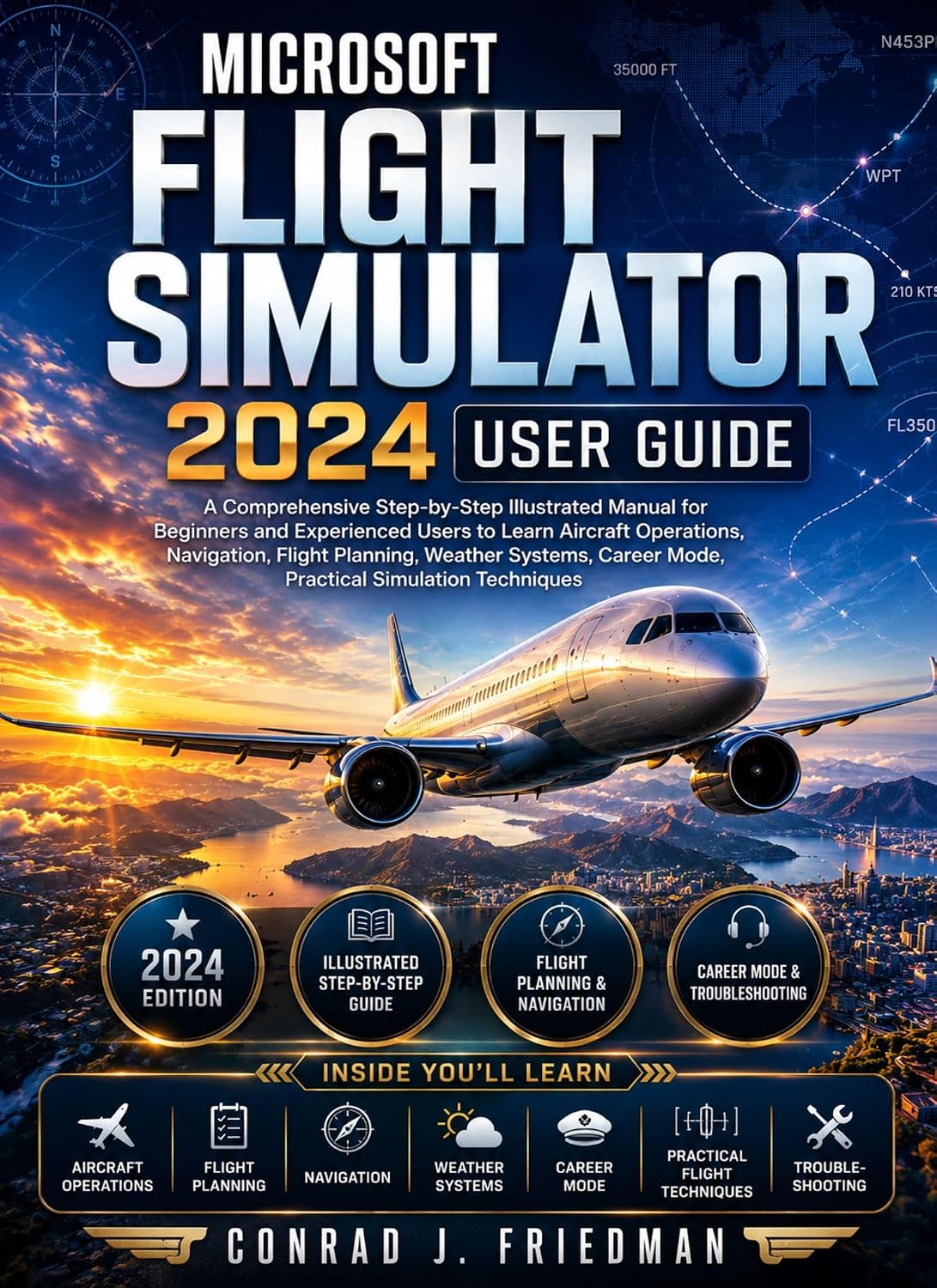 Microsoft Flight Simulator 2024 User Guide: A Comprehensive Step-by-Step Illustrated Manual for Beginners and Experienced Users to Learn Aircraft Operations,... Flight Planning, Weather (English Edition) baixar o livro de graça