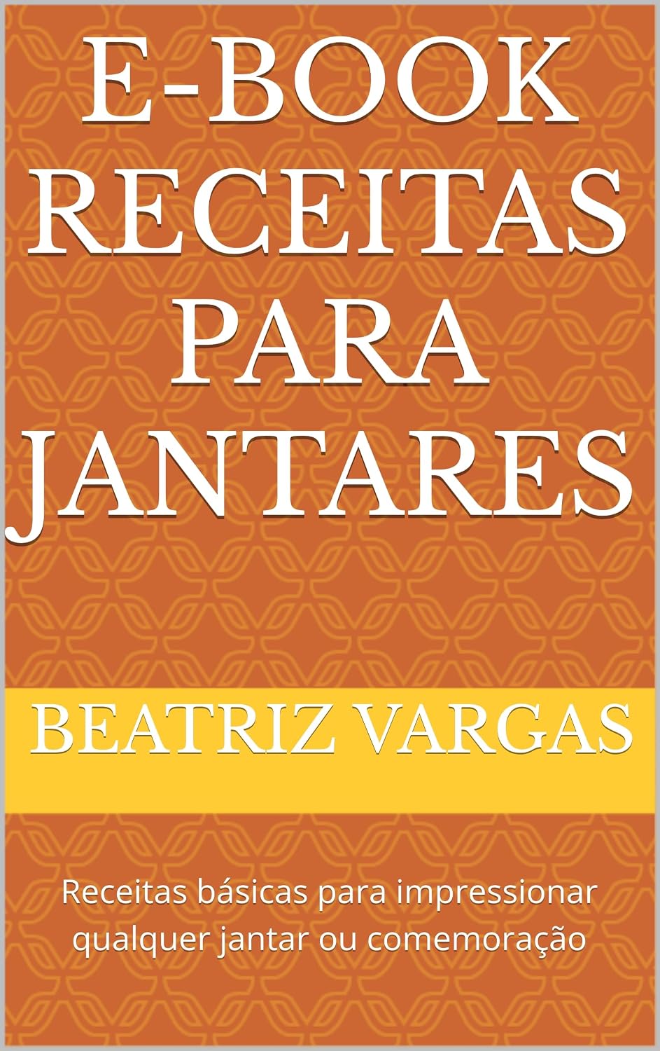 ler totalmente E-book Receitas para Jantares: Receitas básicas para impressionar qualquer jantar ou comemoração