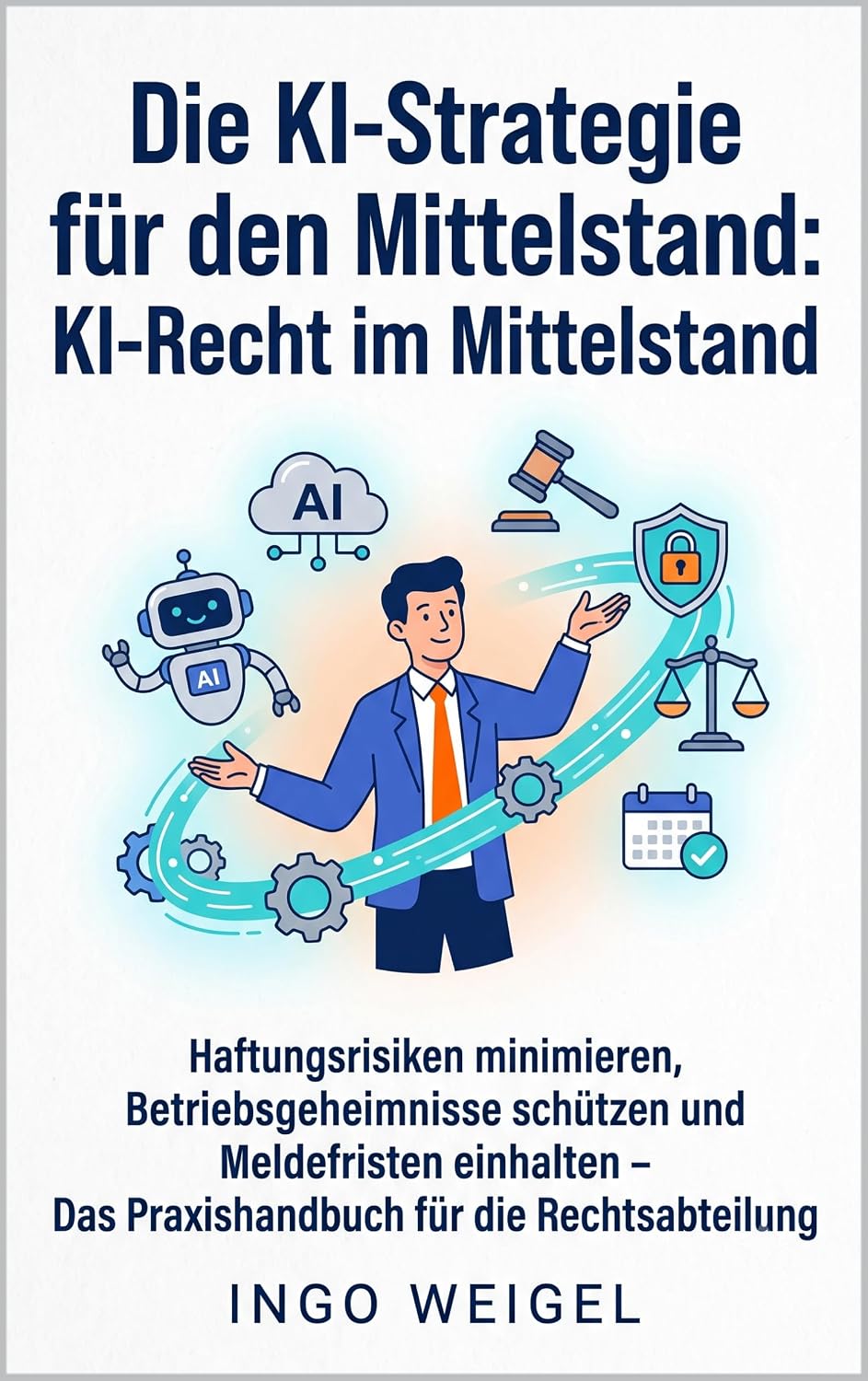Die KI-Strategie für den Mittelstand: KI-Recht im Mittelstand: Haftungsrisiken minimieren, Betriebsgeheimnisse schützen und Meldefristen einhalten – Das... für die Rechtsabteilung (German Edition) baixar livro de graça
