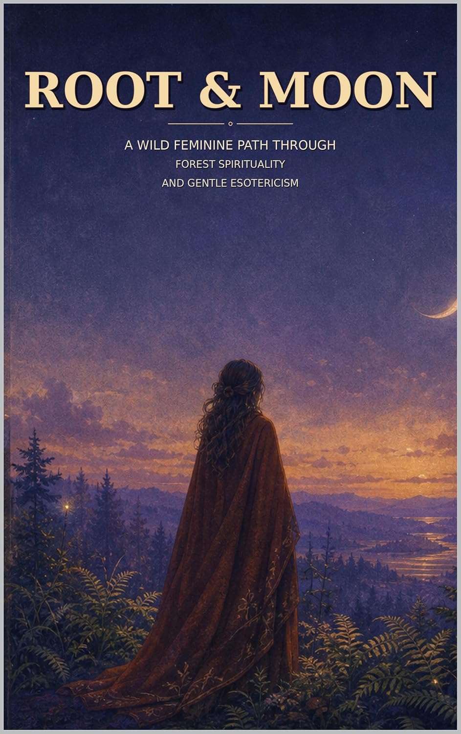 Root & Moon: A Wild Feminine Path Through Forest Spirituality and Gentle Esotericism (English Edition) baixar livro de graça