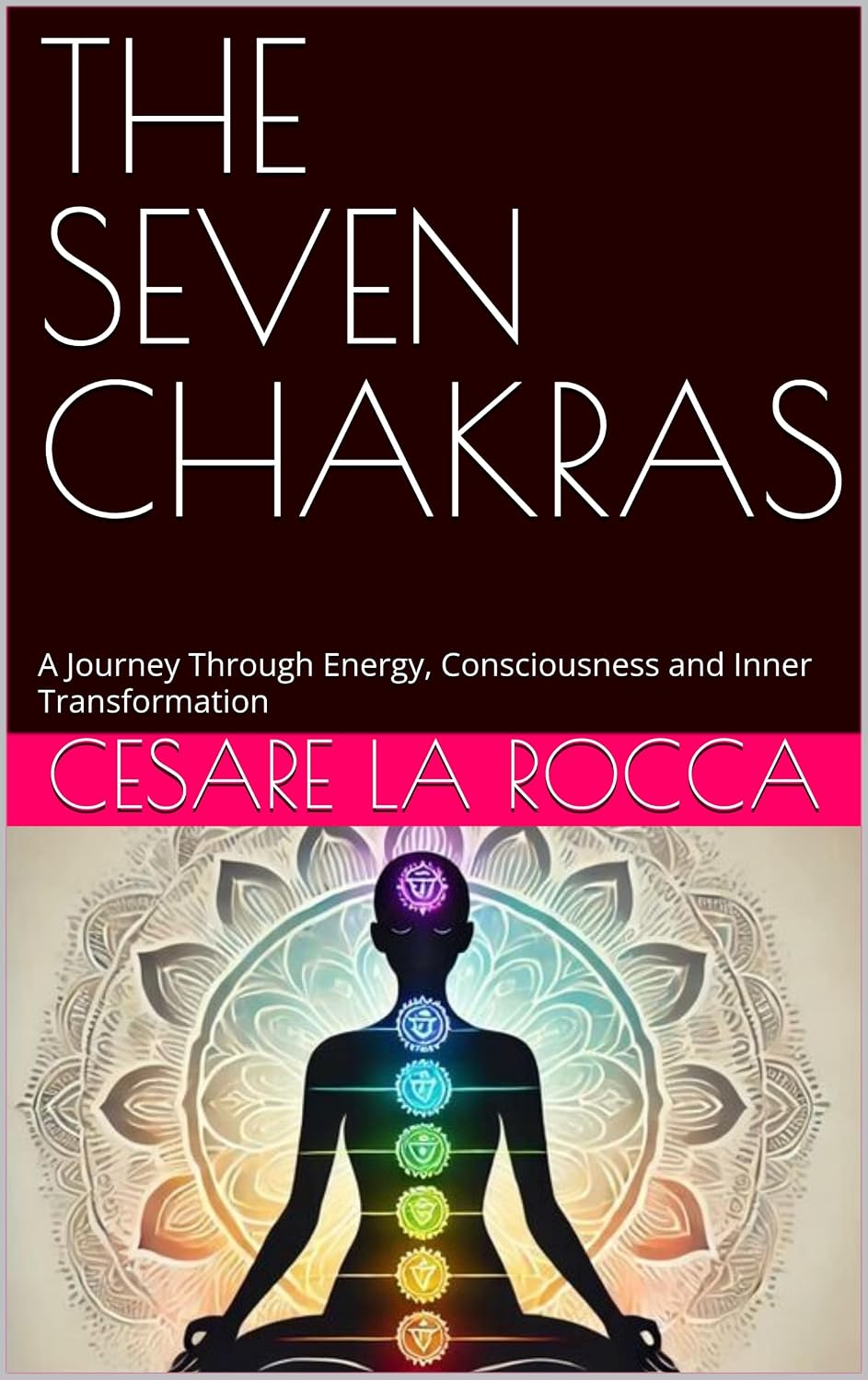 THE SEVEN CHAKRAS: A Journey Through Energy, Consciousness and Inner Transformation (English Edition) baixar livro de graça
