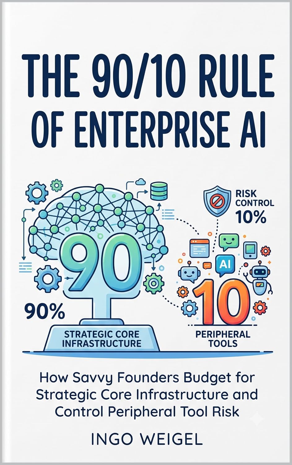 capítulo por capítulo baixar The 90/10 Rule of Enterprise AI: How Savvy Founders Budget for Strategic Core Infrastructure and Control Peripheral Tool Risk (The Secure AI Blueprint Series Book 1) (English Edition)