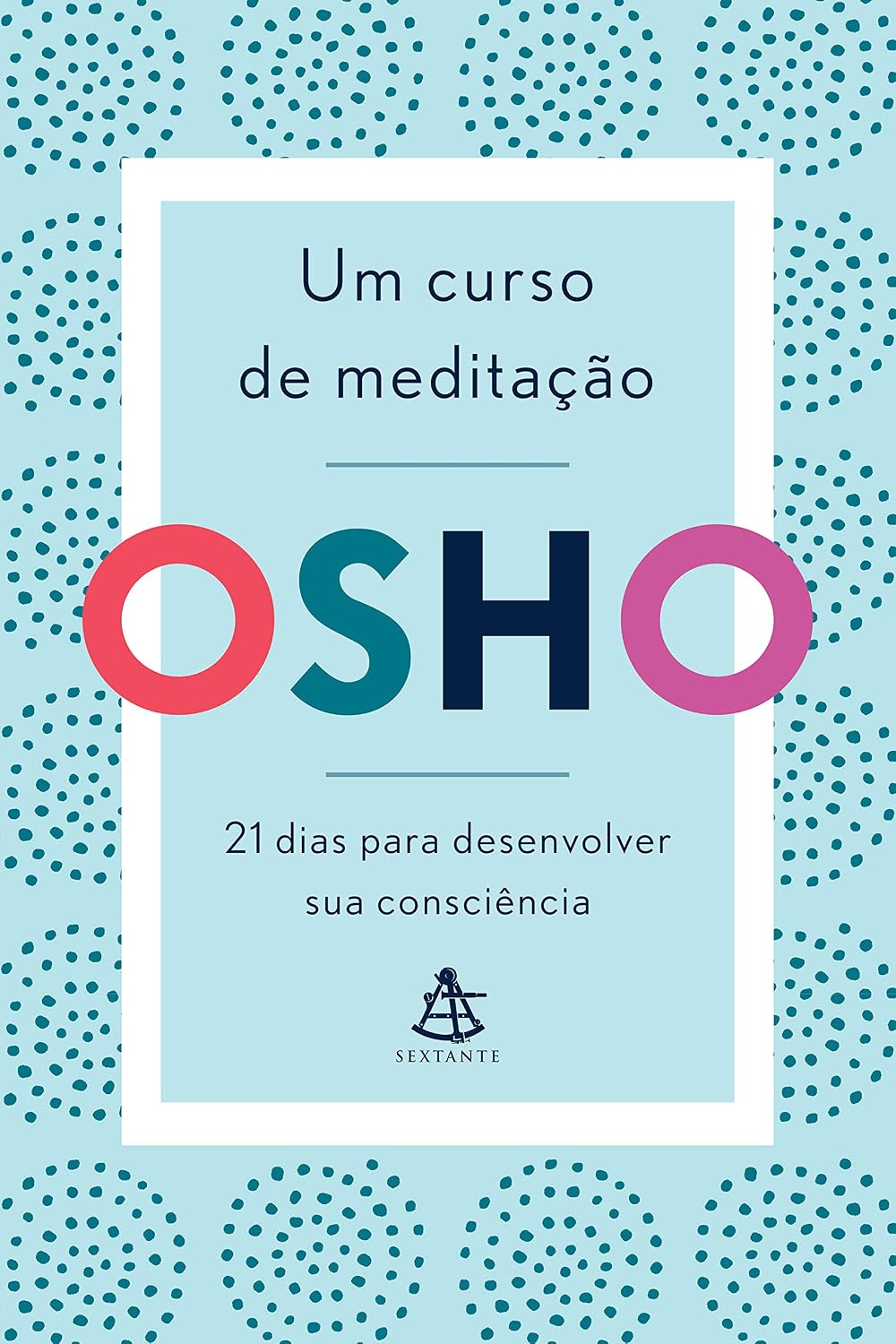 Um curso de meditação: 21 dias para desenvolver sua consciência
