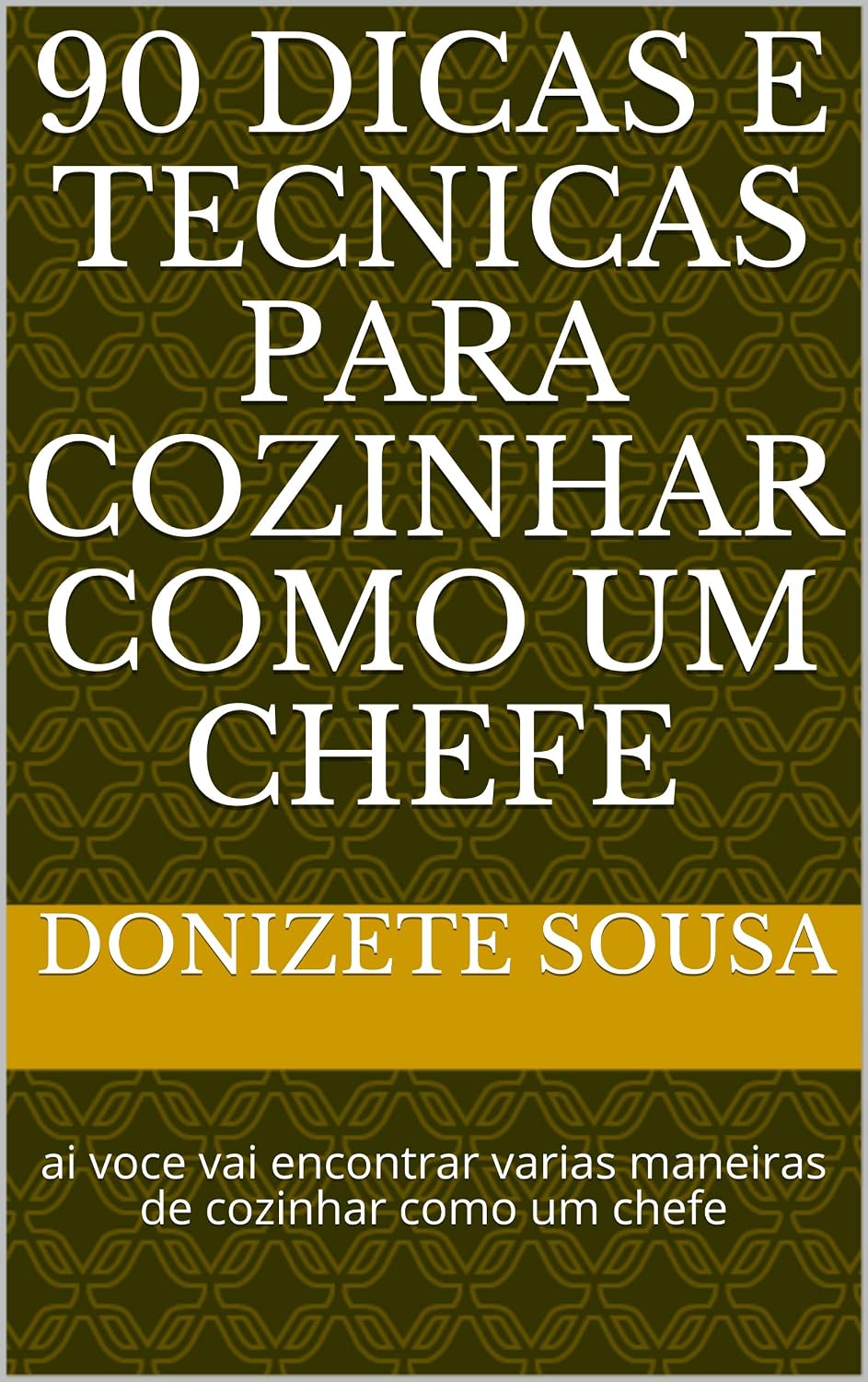 90 dicas e tecnicas para cozinhar como um chefe: ai voce vai encontrar varias maneiras de cozinhar como um chefe baixar o livro de graça