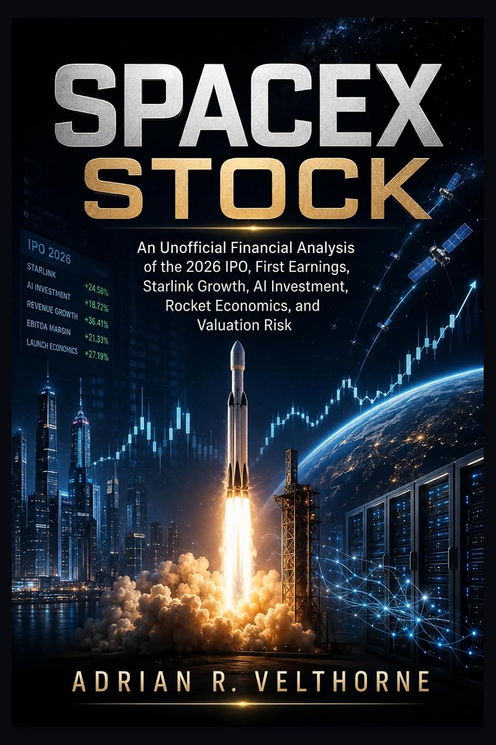 ler totalmente SpaceX Stock: An Unofficial Financial Analysis of the 2026 IPO, First Earnings, Starlink Growth, AI Investment, Rocket Economics, and Valuation Risk (English Edition)