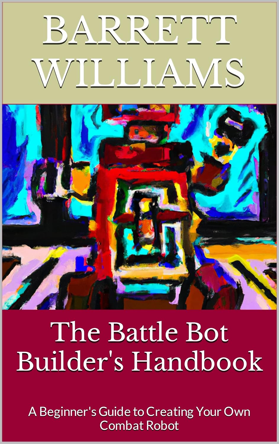 ler totalmente The Battle Bot Builder's Handbook: A Beginner's Guide to Creating Your Own Combat Robot (Metal Warriors: Unleashing the Power of Battle Bots) (English Edition)
