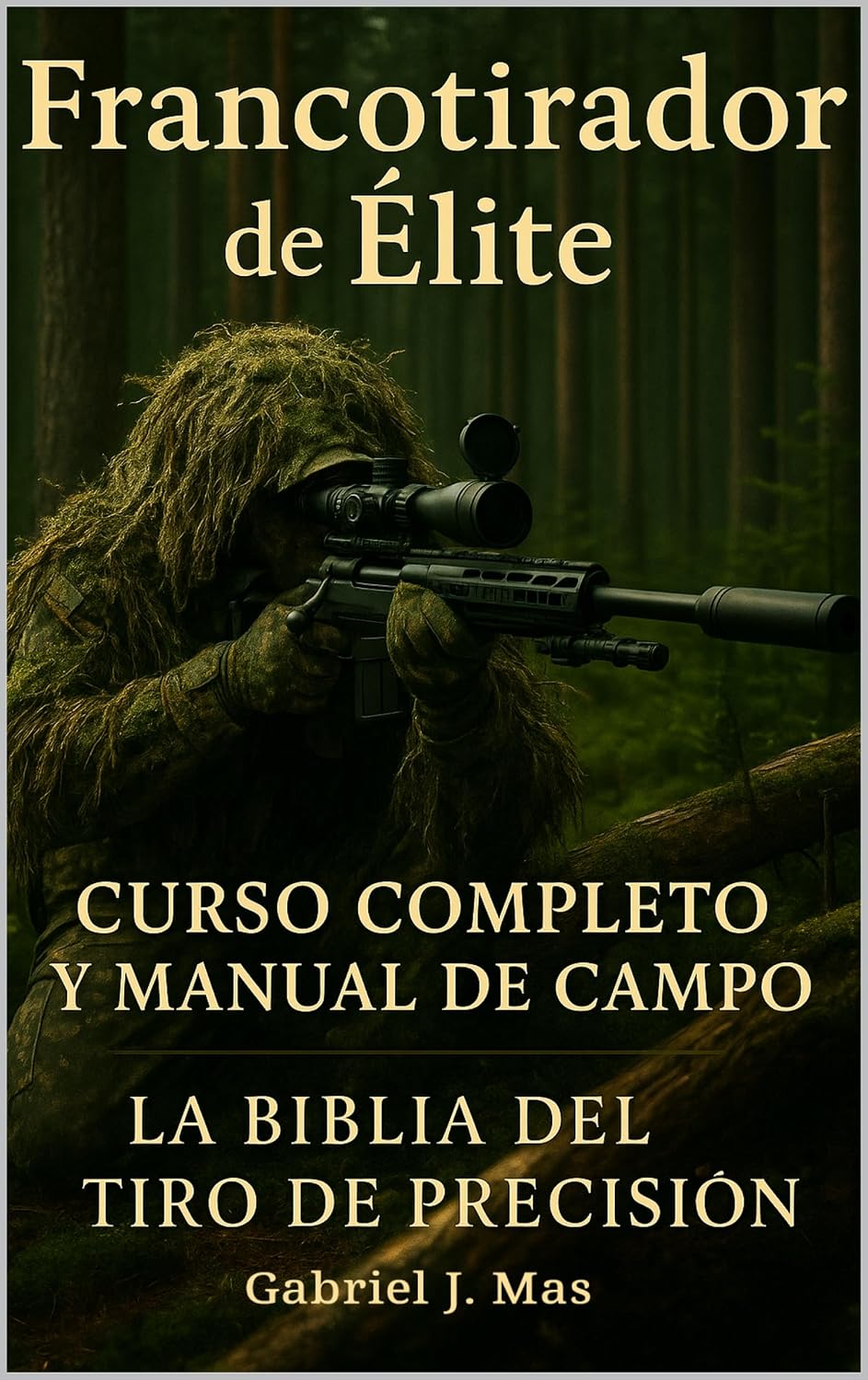 capítulo por capítulo baixar Francotirador Élite: Dominio del Tiro de Precisión: La Guía Completa para Convertirte en un Experto en Técnicas, Balística y Tácticas de Francotirador (Spanish Edition)