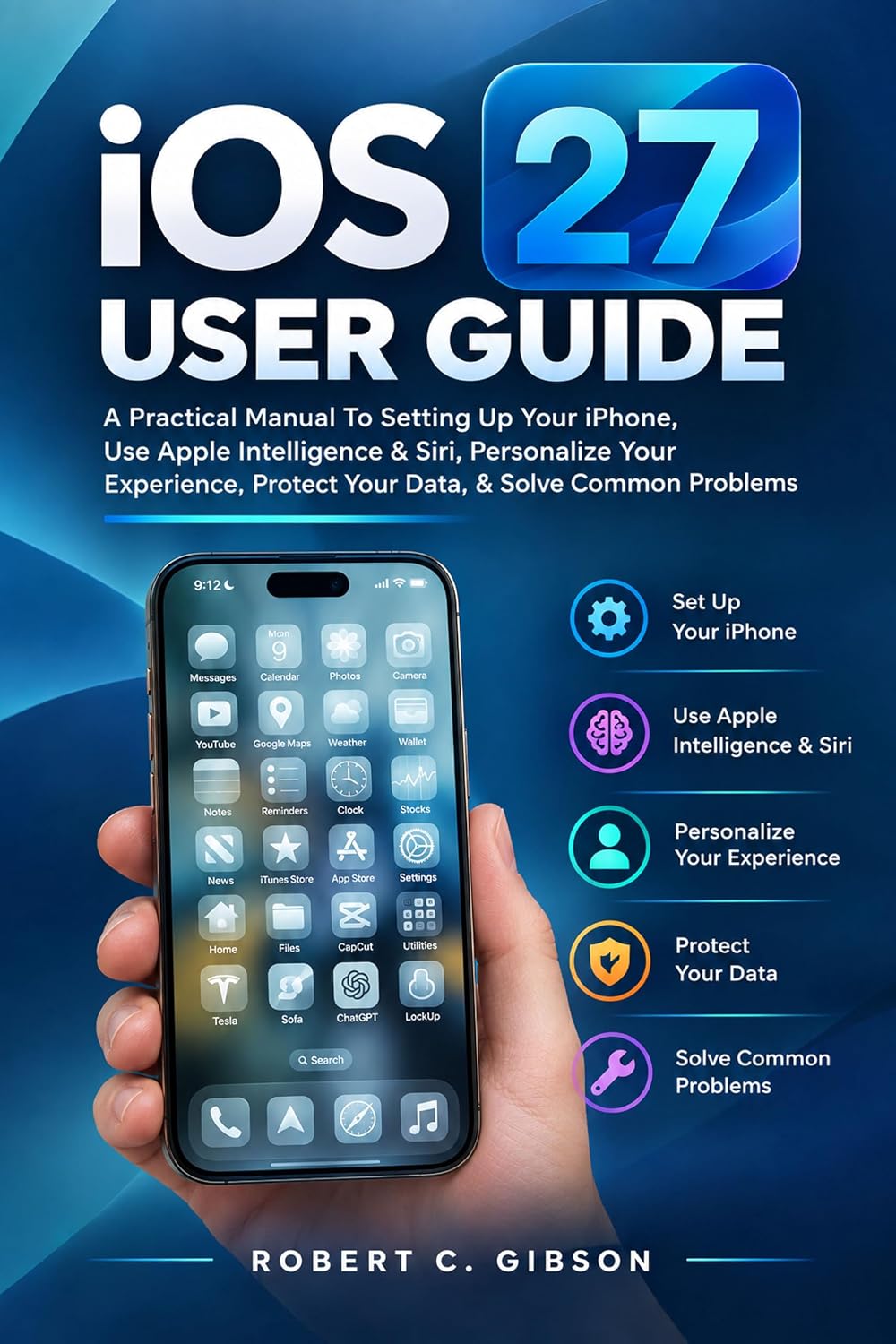 iOS 27 USER GUIDE: A Practical Manual To Setting Up Your iPhone, Use Apple Intelligence & Siri, Personalize Your Experience, Protect Your Data, & Solve Common Problems (English Edition) baixar livro de graça