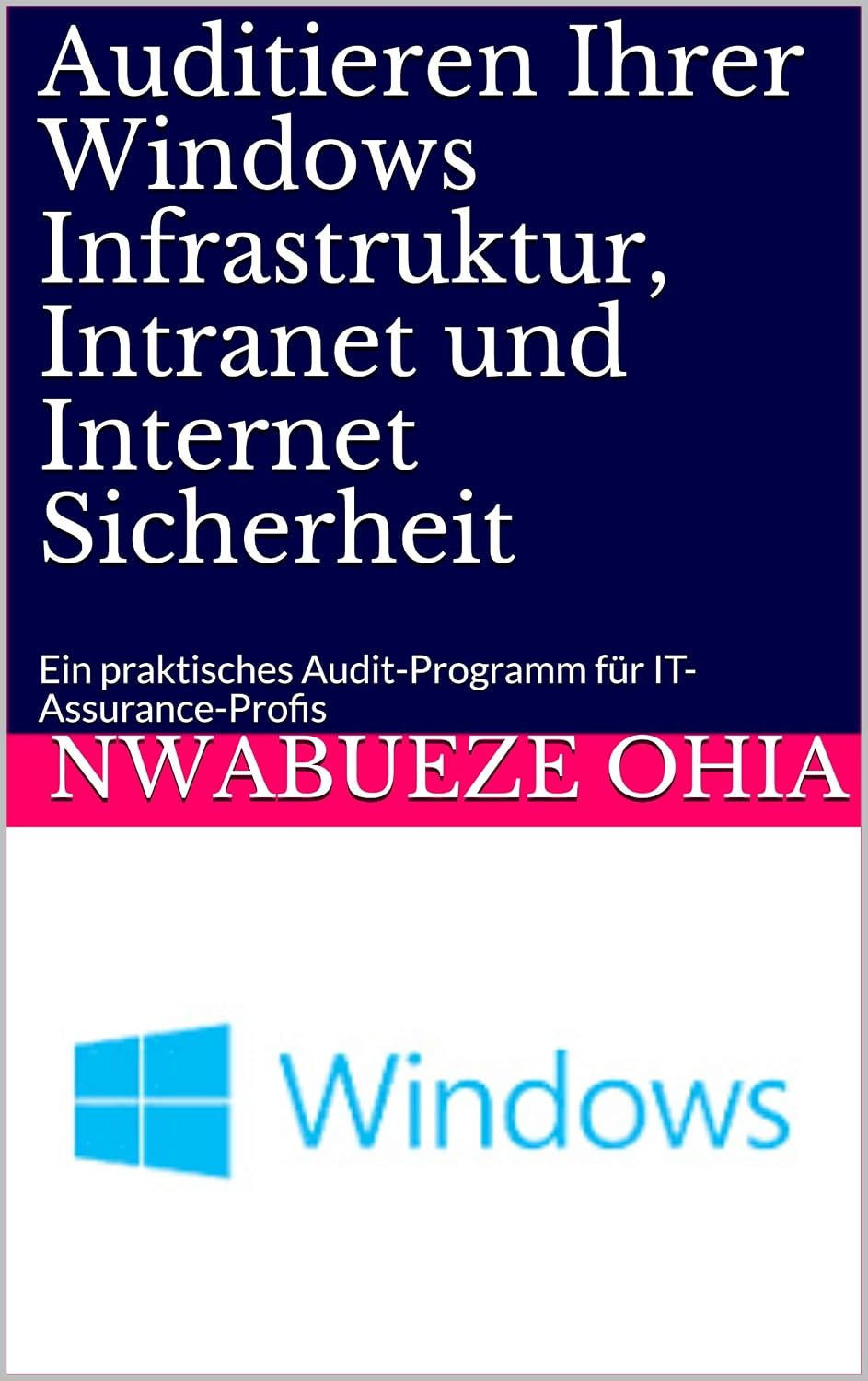 Auditieren Ihrer Windows Infrastruktur, Intranet und Internet Sicherheit: Ein praktisches Audit-Programm für IT-Assurance-Profis (German Edition) baixar livro de graça