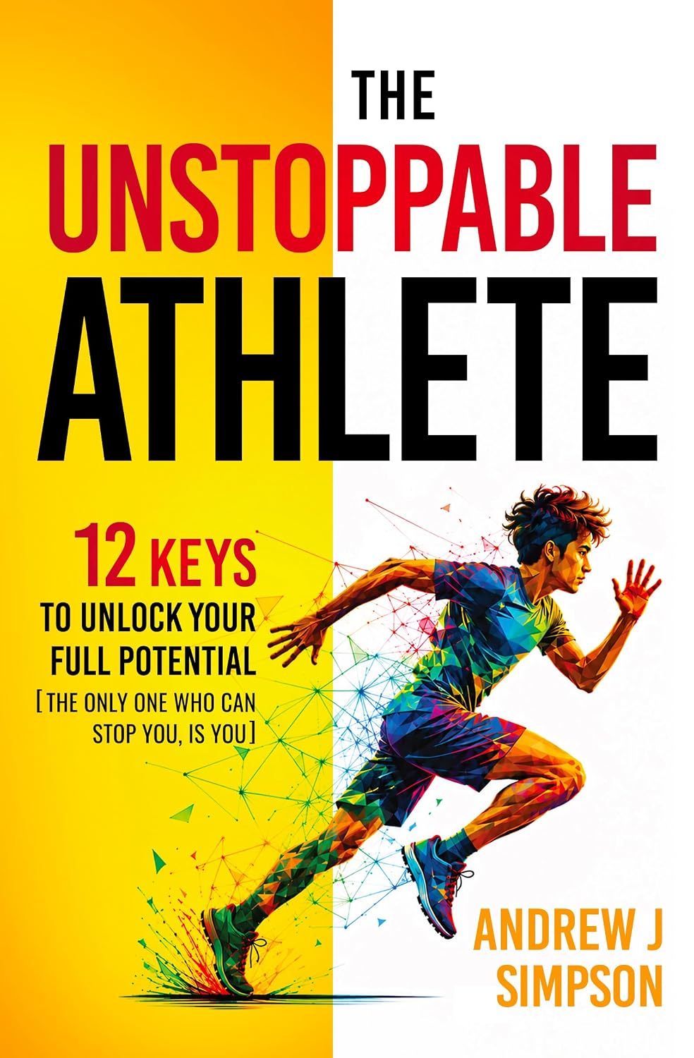 The Unstoppable Athlete: 12 Keys To Unlock Your Full Potential: Mindset, Confidence, & Peak Performance Habits For Teen & College Athletes Who Play Sports... for Teen Athletes Book 1) (English Edition) baixar o livro de graça
