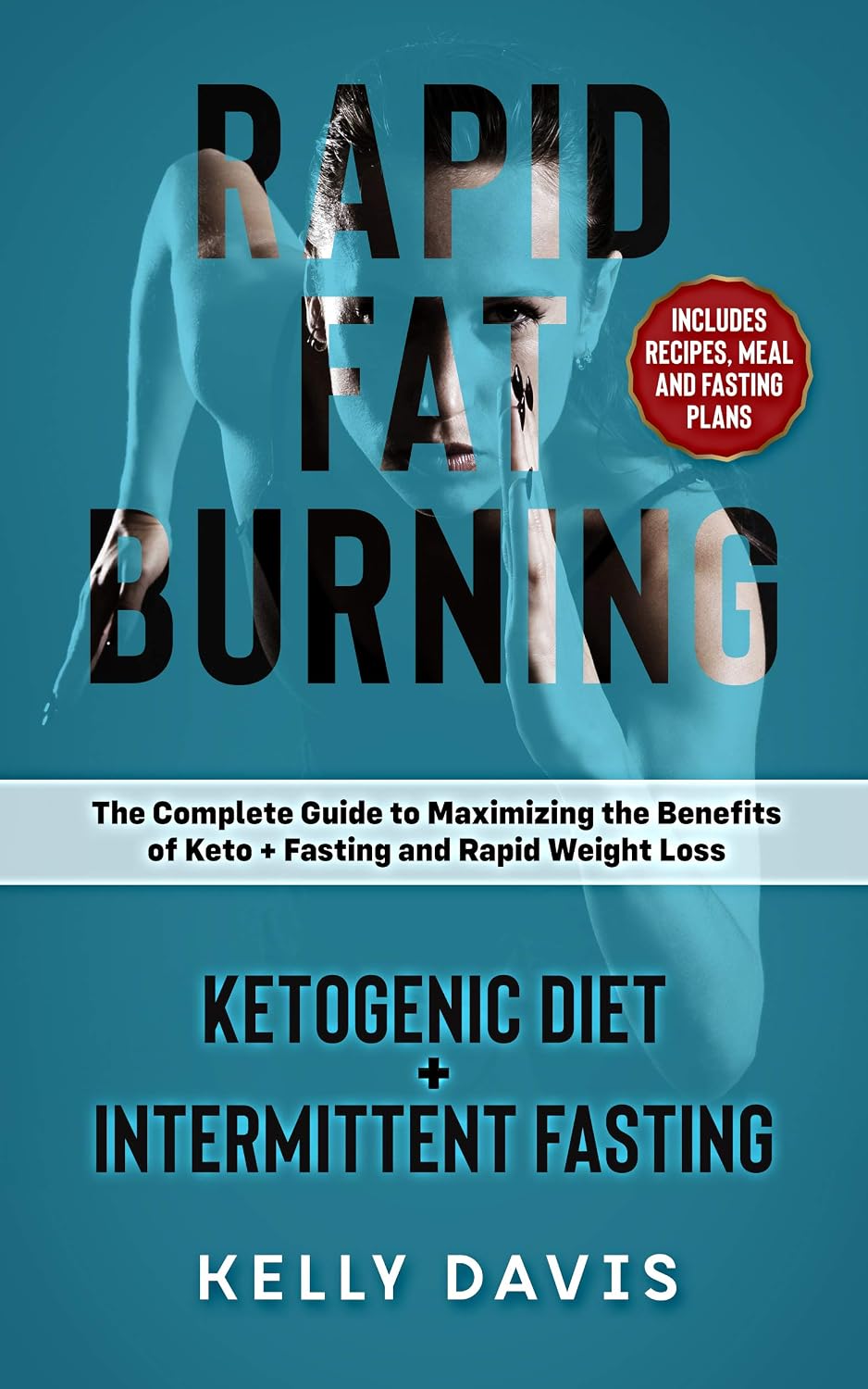 ler totalmente Rapid Fat Burning: Ketogenic Diet + Intermittent Fasting: The Complete Guide to Maximizing the Benefits of Keto + Fasting and Rapid Weight Loss (English Edition)