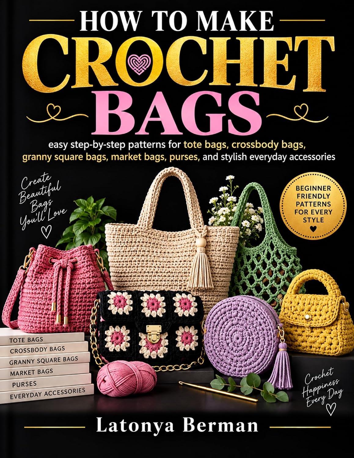 ler totalmente HOW TO MAKE CROCHET BAGS: easy step-by-step patterns for tote bags, crossbody bags, granny square bags, market bags, purses, and stylish everyday accessories (English Edition)
