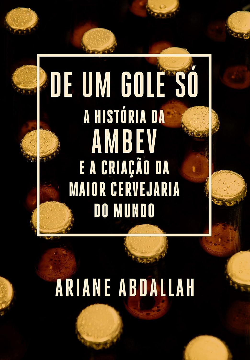 ler totalmente De um gole só: A história da Ambev e a criação da maior cervejaria do mundo
