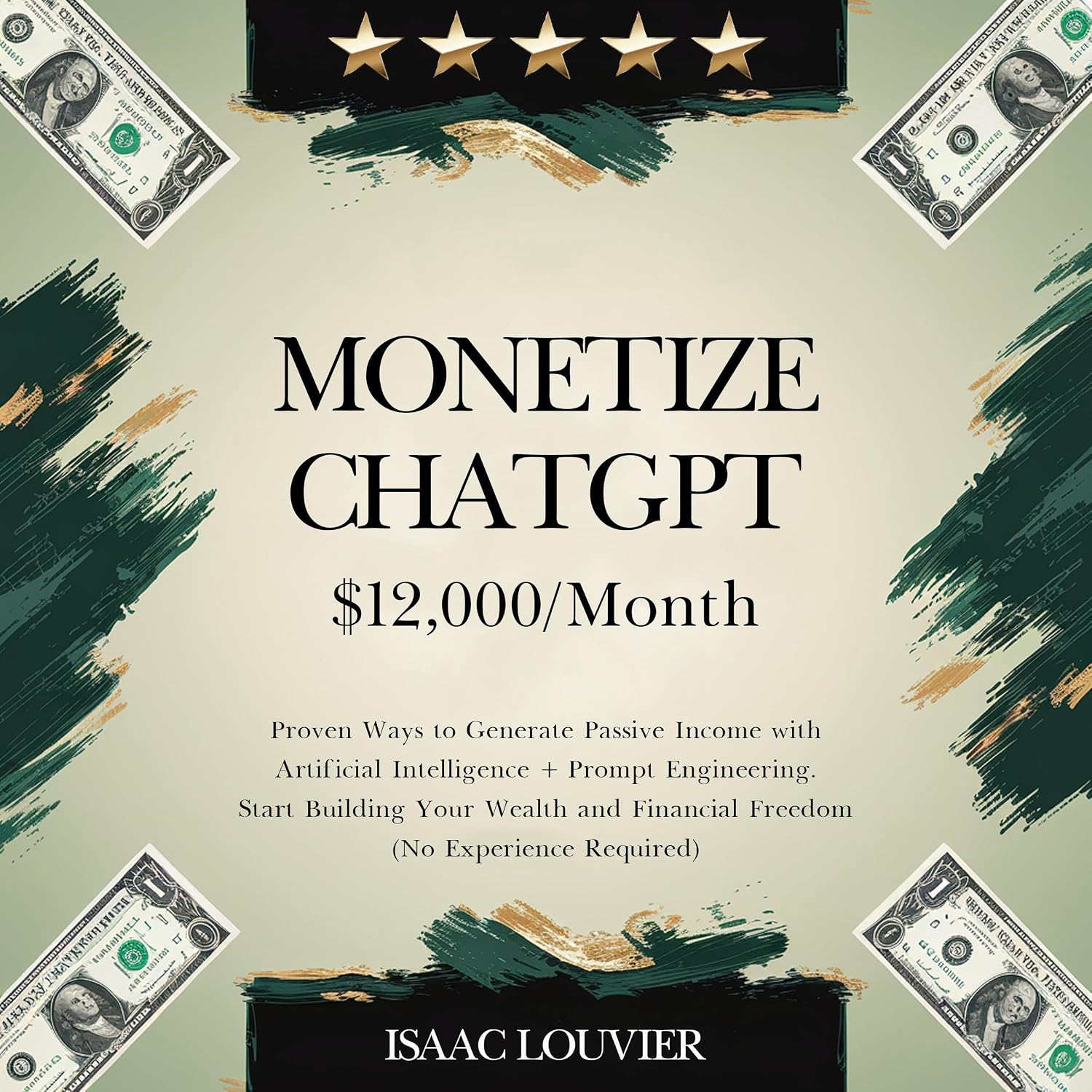 Monetize ChatGPT: $12,000/Month: Proven Ways to Generate Passive Income with Artificial Intelligence + Prompt Engineering. Start Building Your Wealth and Financial Freedom (No Experience Required) baixar livro de graça
