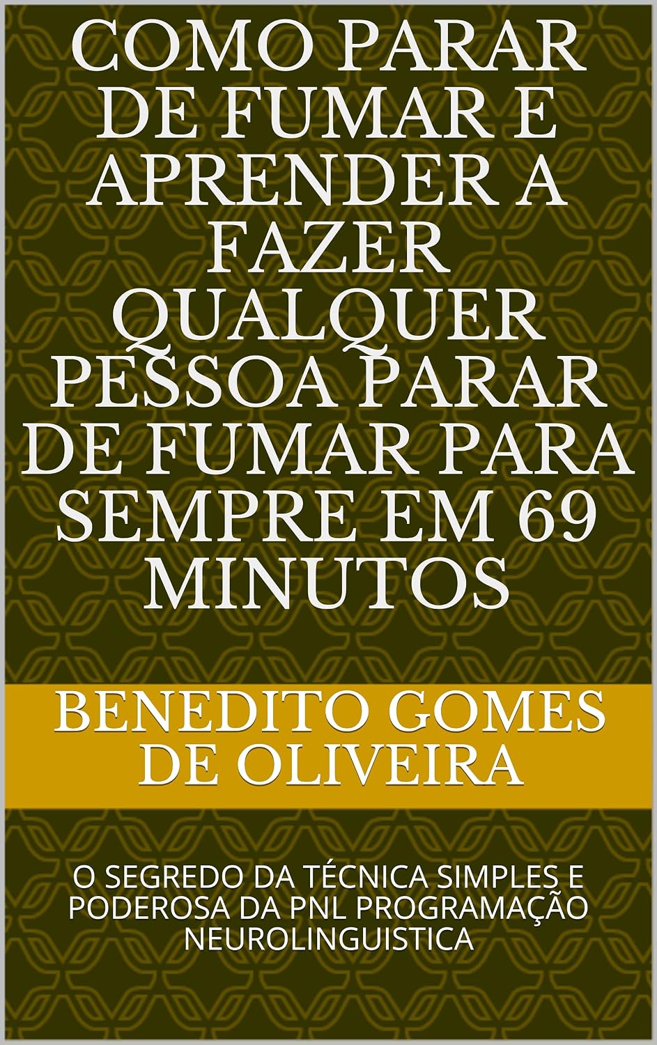capítulo por capítulo baixar COMO PARAR DE FUMAR E APRENDER A FAZER QUALQUER PESSOA PARAR DE FUMAR PARA SEMPRE EM 69 MINUTOS: O SEGREDO DA TÉCNICA SIMPLES E PODEROSA DA PNL PROGRAMAÇÃO NEUROLINGUISTICA