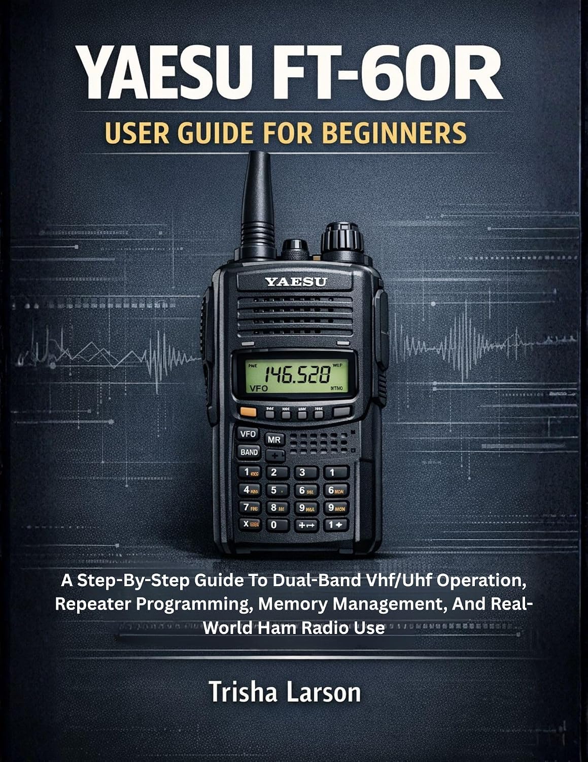 capítulo por capítulo baixar YAESU FT-60R USER GUIDE FOR BEGINNERS: A Step-By-Step Guide To Dual-Band Vhf/Uhf Operation, Repeater Programming, Memory Management, And Real-World Ham Radio Use (English Edition)
