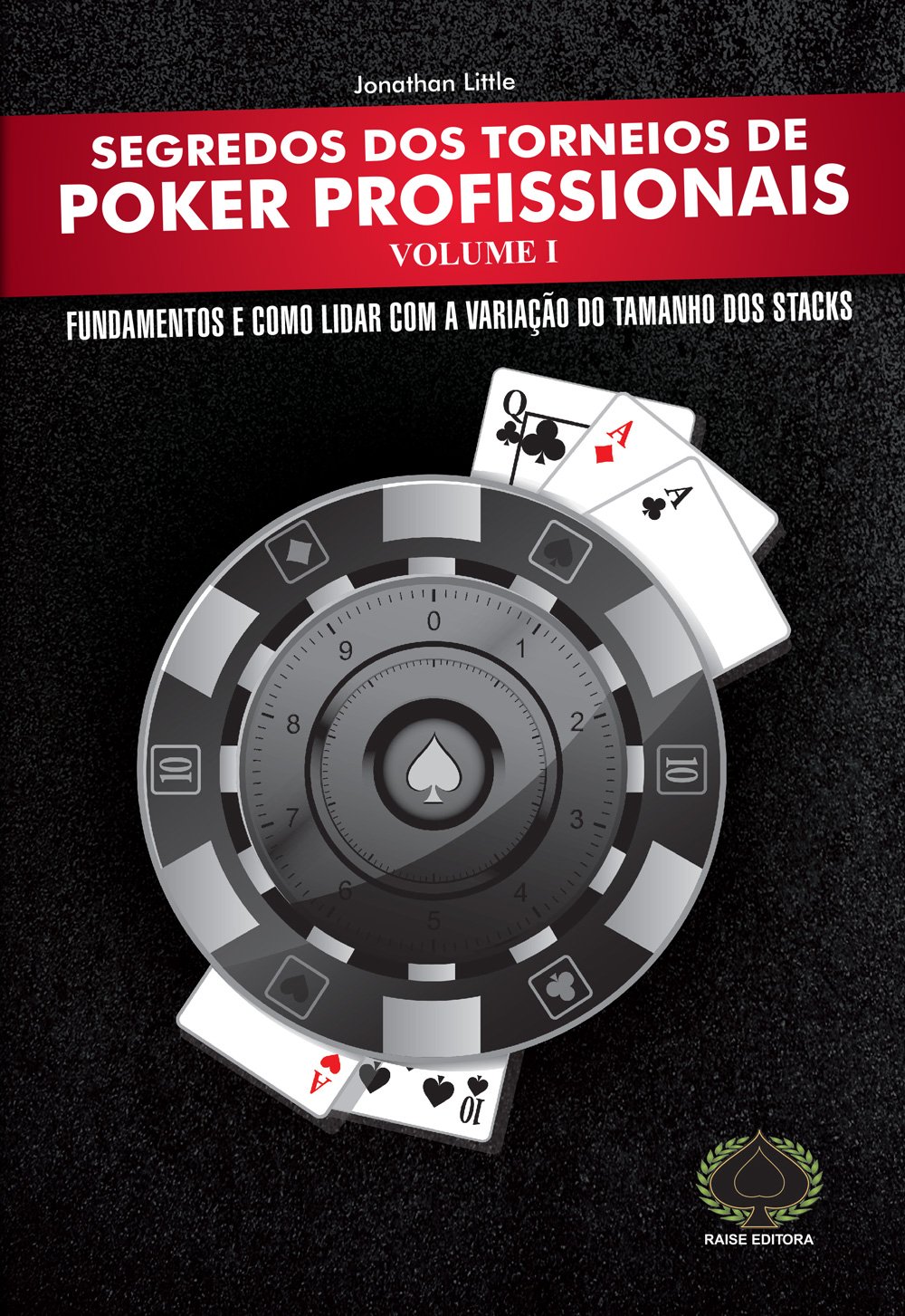 Segredos dos Torneios de Poker Profissionais. Fundamentos e Como Lidar com a Variação do Tamanho dos Stacks - Volume 1
