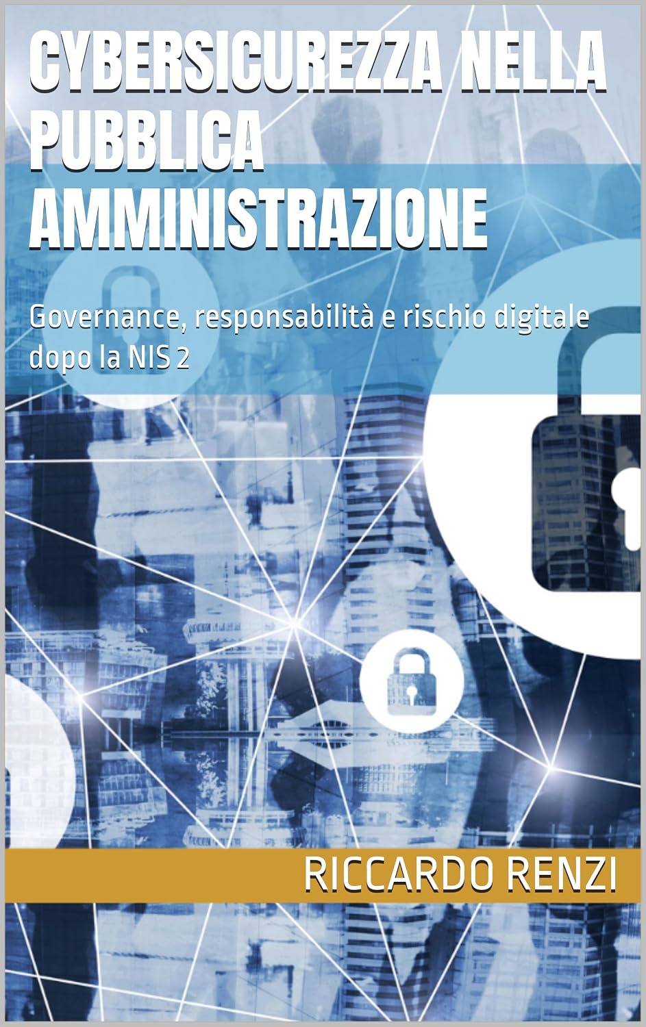 Cybersicurezza nella Pubblica Amministrazione: Governance, responsabilità e rischio digitale dopo la NIS 2 (Italian Edition) baixar livro de graça
