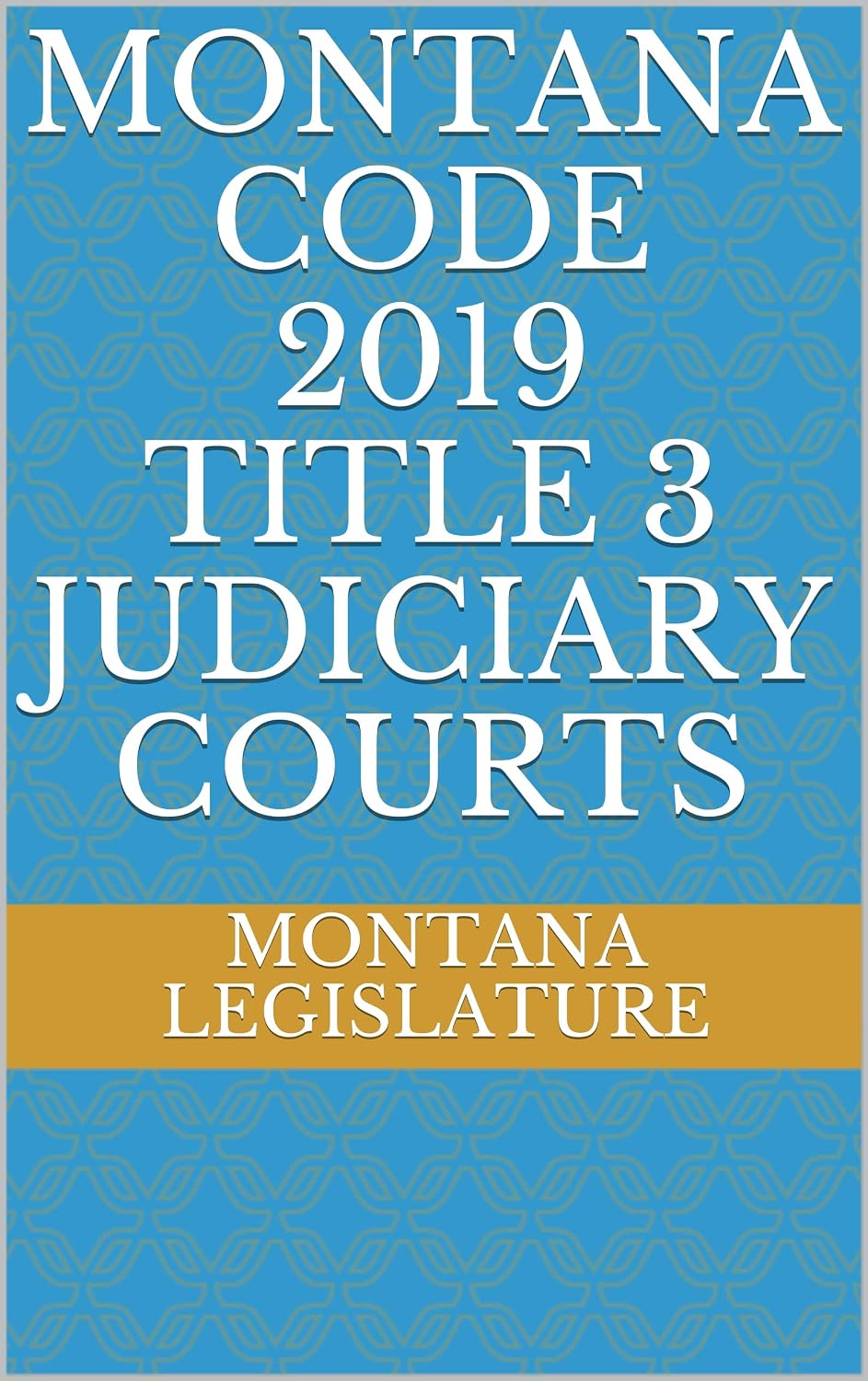 MONTANA CODE 2019 TITLE 3 JUDICIARY COURTS (English Edition) baixar livro de graça