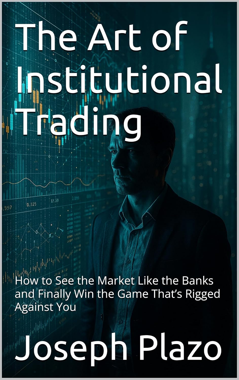 capítulo por capítulo baixar The Art of Institutional Trading: How to See the Market Like the Banks and Finally Win the Game That’s Rigged Against You (English Edition)