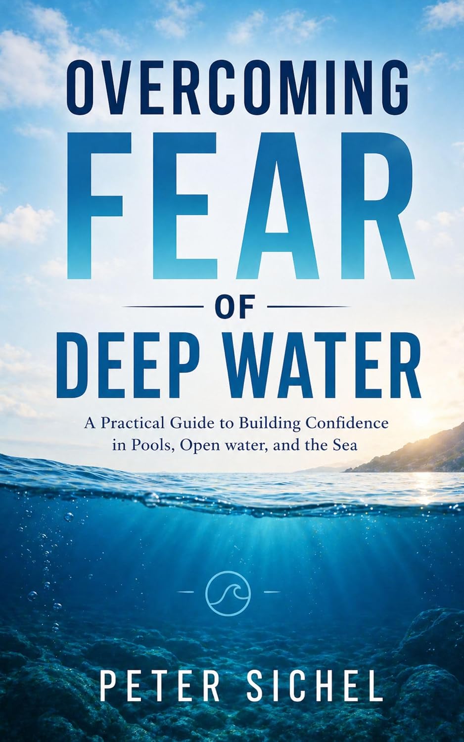 Overcoming Fear of Deep Water: A Practical Guide to Building Confidence in Pools, Open water, and the Sea (English Edition) baixar livro de graça