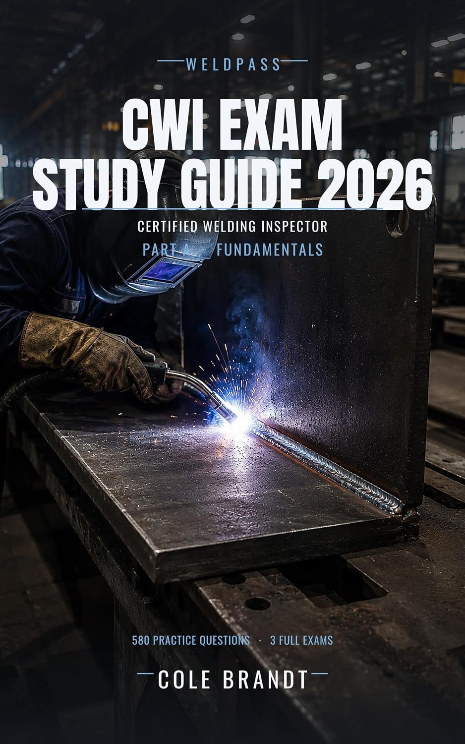 ler totalmente CWI Exam Study Guide 2026: Part A Fundamentals: Certified Welding Inspector Exam Prep with 580 Practice Questions & 3 Full Exams (WeldPass CWI Study Series Book 1) (English Edition)