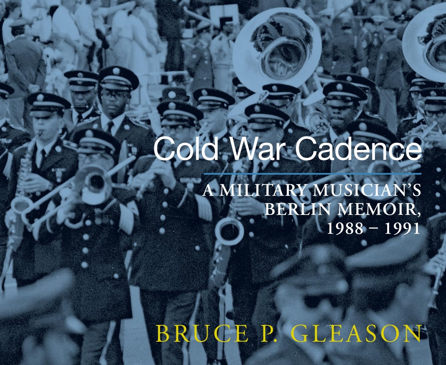 ler totalmente Cold War Cadence: A Military Musician's Berlin Memoir, 1988-1991