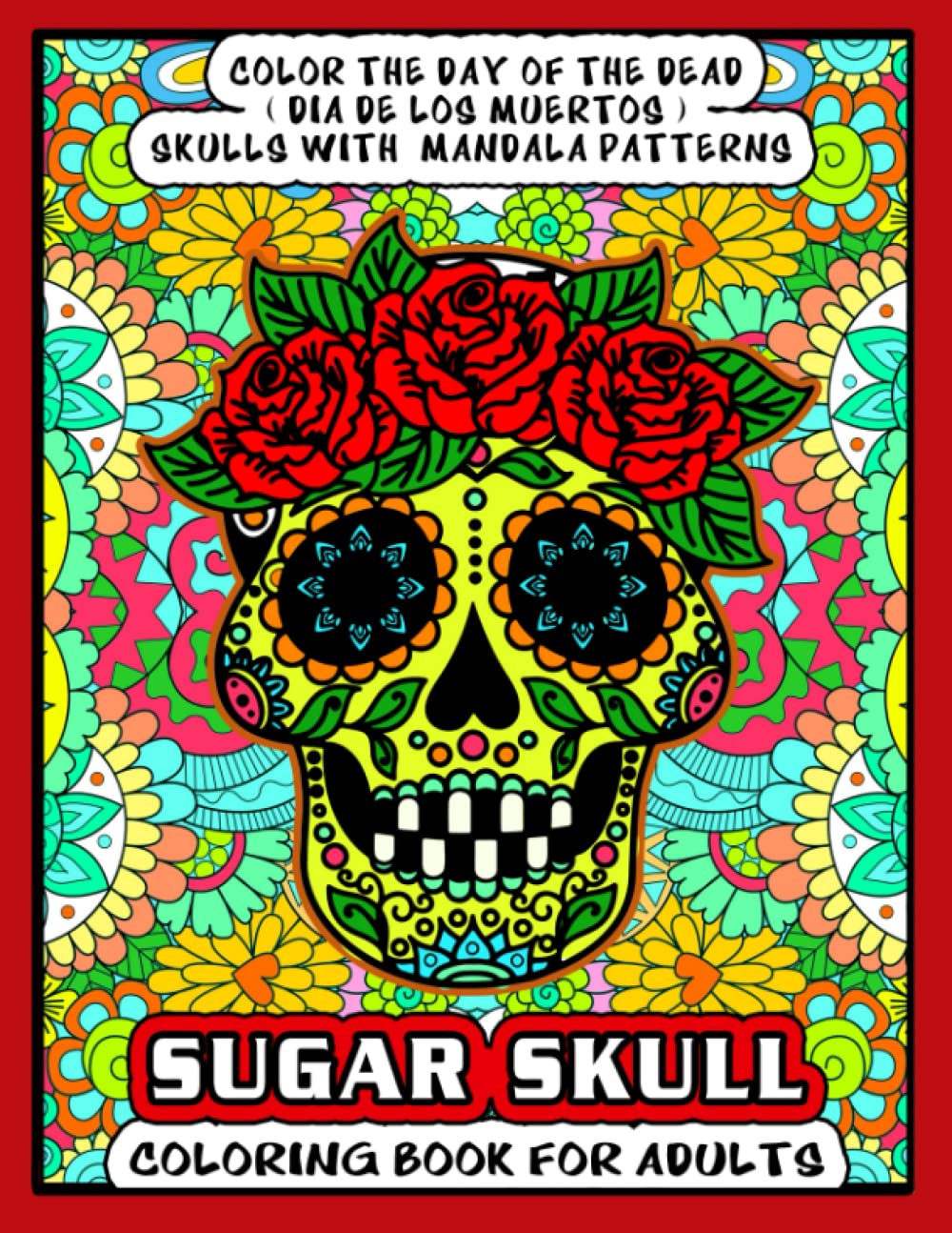 ler totalmente SUGAR SKULL COLORING BOOK FOR ADULTS: Color the Day of the Dead ( Dia De Los Muertos) Sugar Skulls with Mandala Patterns. A colouring book for anti anxiety, destressing, and relaxation.