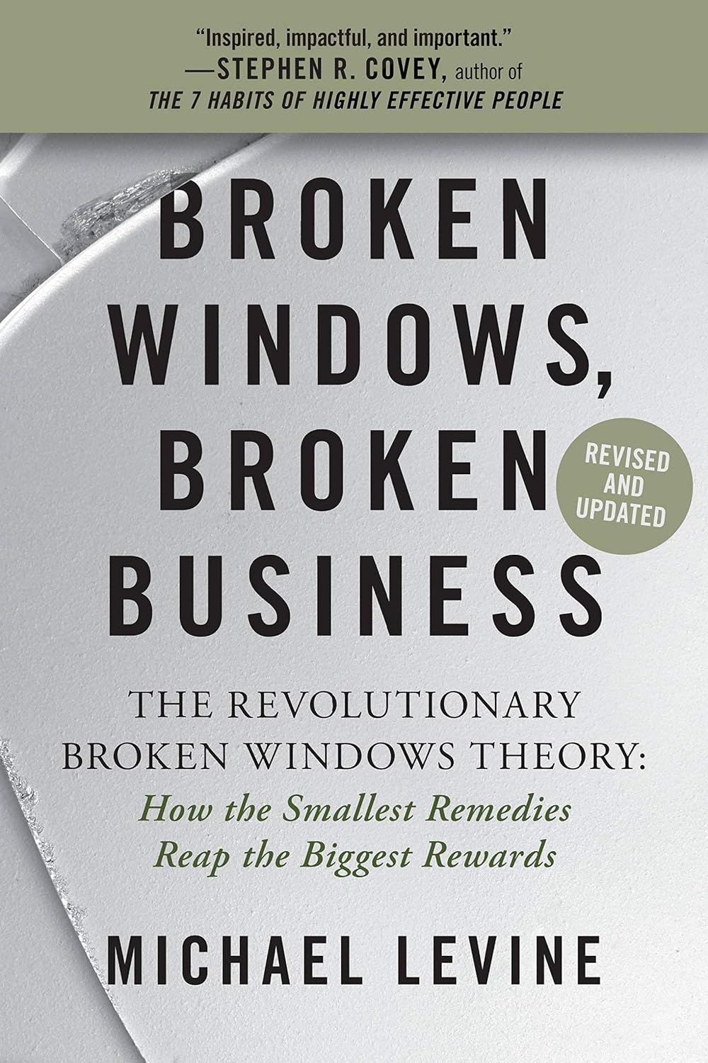 Broken Windows, Broken Business: The Revolutionary Broken Windows Theory: How the Smallest Remedies Reap the Biggest Rewards