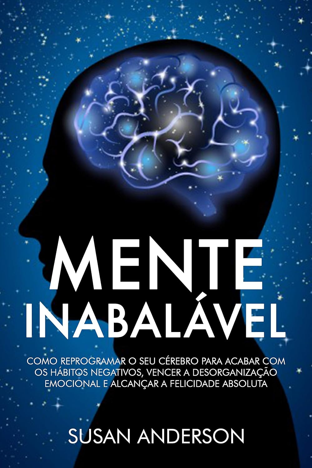 capítulo por capítulo baixar Mente Inabalável: Como Reprogramar O Seu Cérebro Para Acabar Com Os Hábitos Negativos, Vencer A Desorganização Emocional E Alcançar A Felicidade Absoluta
