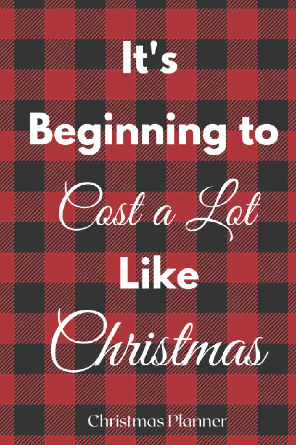 ler totalmente It's Beginning to Cost a Lot Like Christmas: Christmas Shopping List Planner, Organizer, Christmas Card List, Christmas Movie List and More