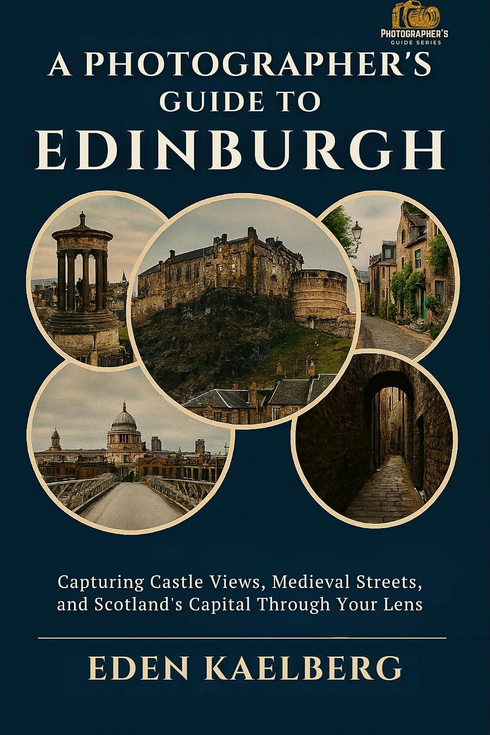 ler totalmente A Photographer's Guide to Edinburgh: Capturing Castle Views, Medieval Streets, and Scotland's Capital Through Your Lens (A Photographer’s Guide Series) (English Edition)