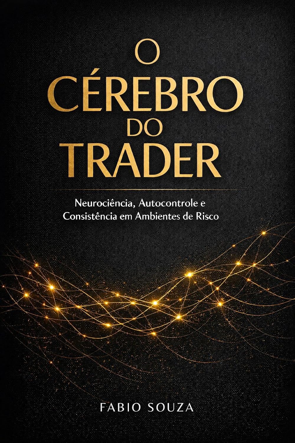 capítulo por capítulo baixar O Cérebro do Trader: Como a Neurociência Revela Por Que Você Perde Dinheiro — e Como Reprogramar Sua Mente para Operar com Clareza, Disciplina e Consistência