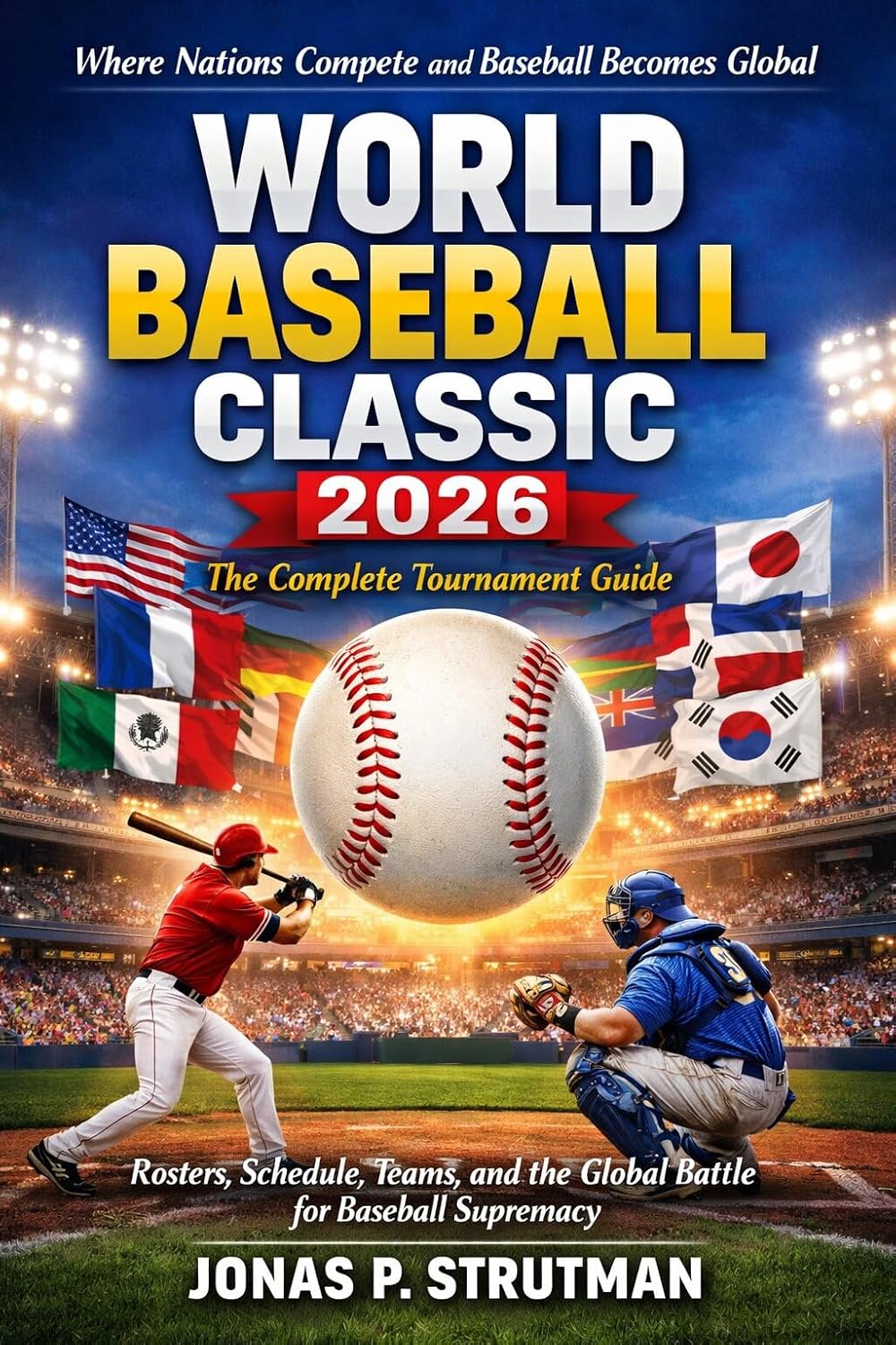 WORLD BASEBALL CLASSIC 2026: THE COMPLETE TOURNAMENT GUIDE: Rosters, Schedule, Teams, and the Global Battle for Baseball Supremacy (English Edition) baixar o livro de graça