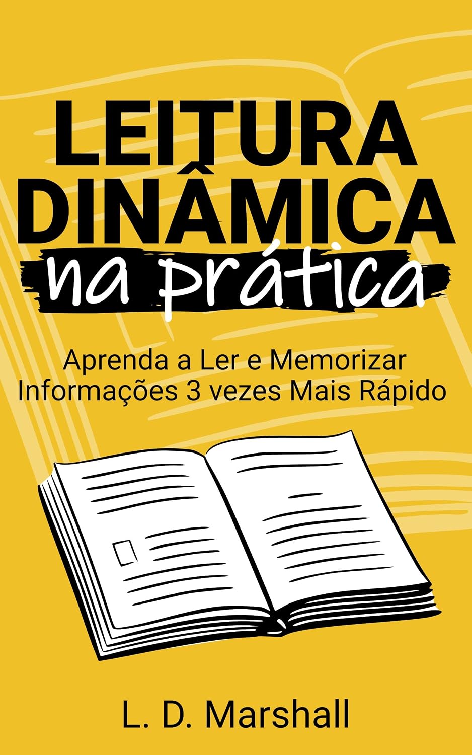 LEITURA DINÂMICA NA PRÁTICA: Aprenda a Ler e Memorizar Informações 3 vezes Mais Rápido baixar o livro de graça