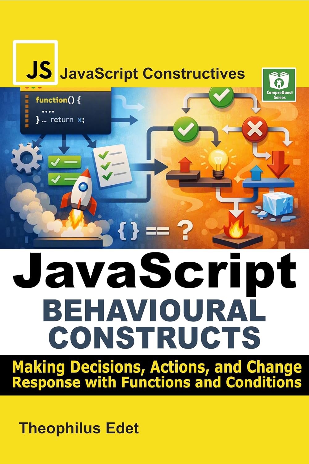 JavaScript Behavioural Constructs: Making Decisions, Actions, and Change Response with Functions and Conditions (JavaScript Constructives Book 2) (English Edition) baixar livro de graça