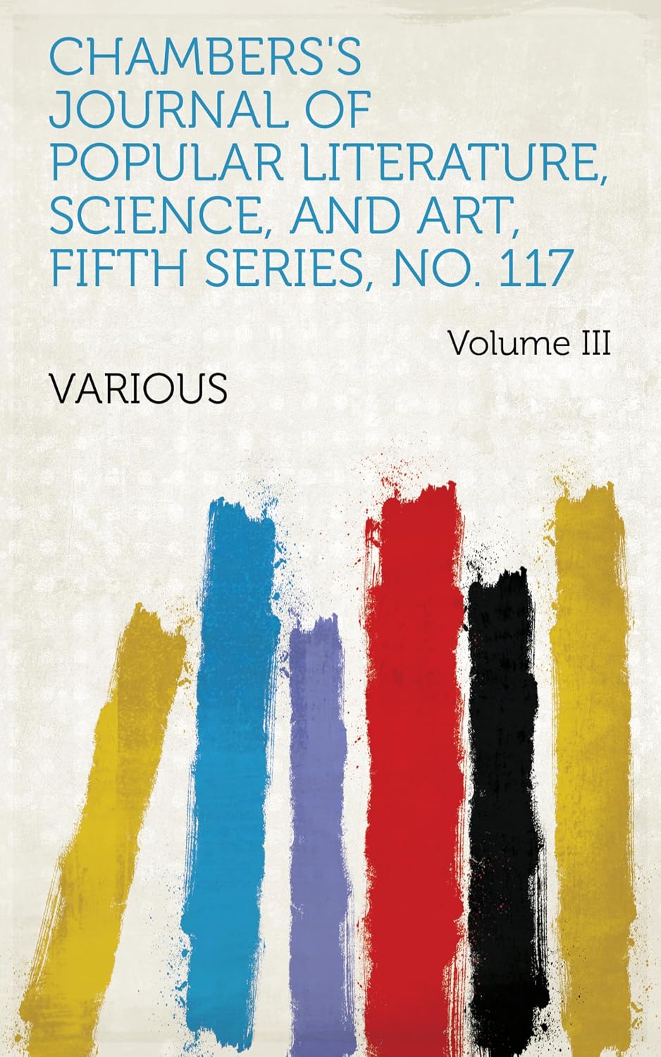 Chambers's Journal of Popular Literature, Science, and Art, Fifth Series, No. 117 (English Edition)