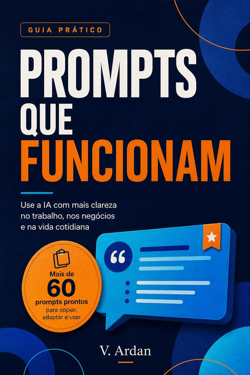 ler totalmente PROMPTS QUE FUNCIONAM: Um guia prático com mais de 60 prompts prontos para copiar, adaptar e usar.