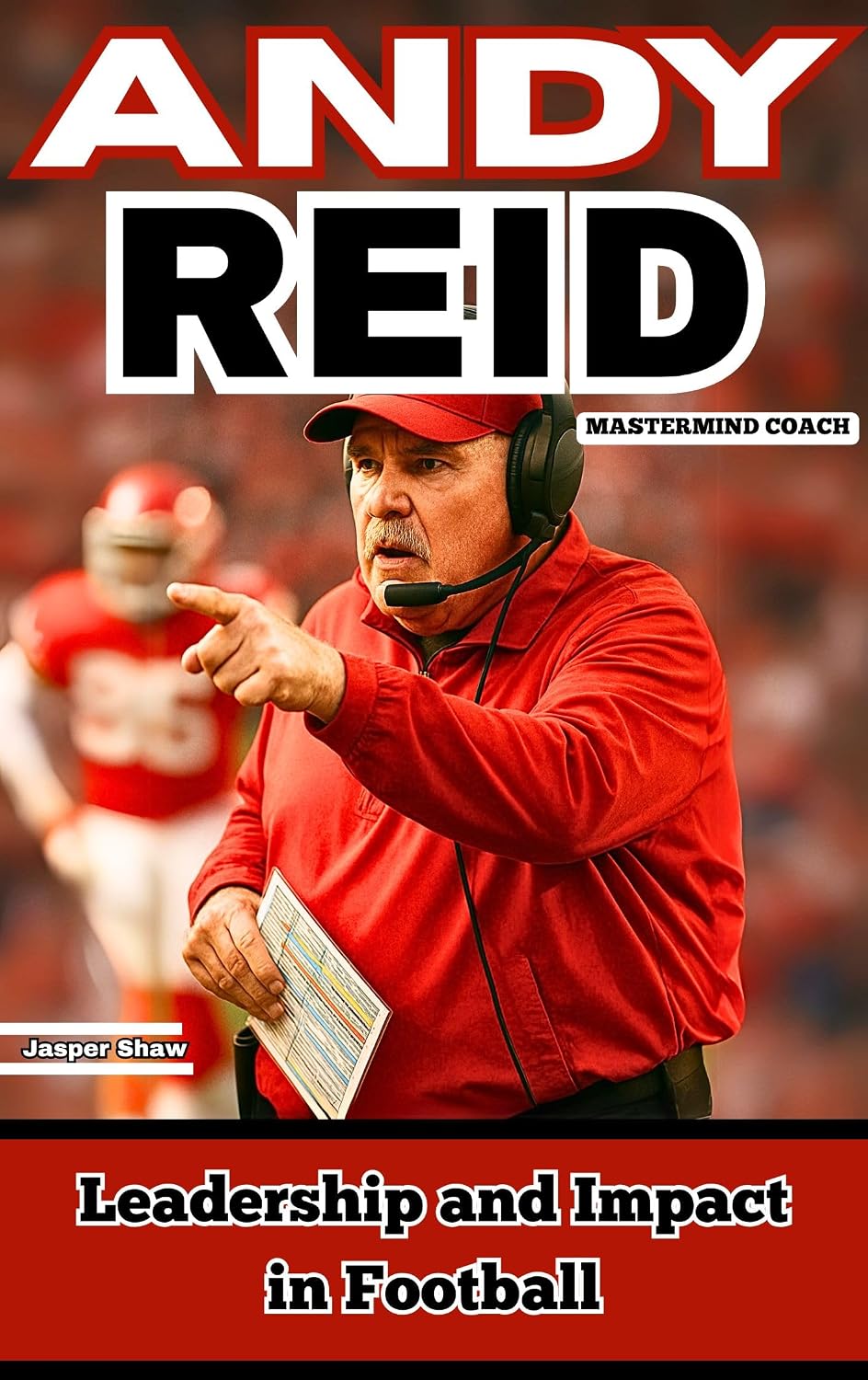 ANDY REID: MASTERMIND COACH: Leadership and Impact in Football (English Edition) baixar o livro de graça