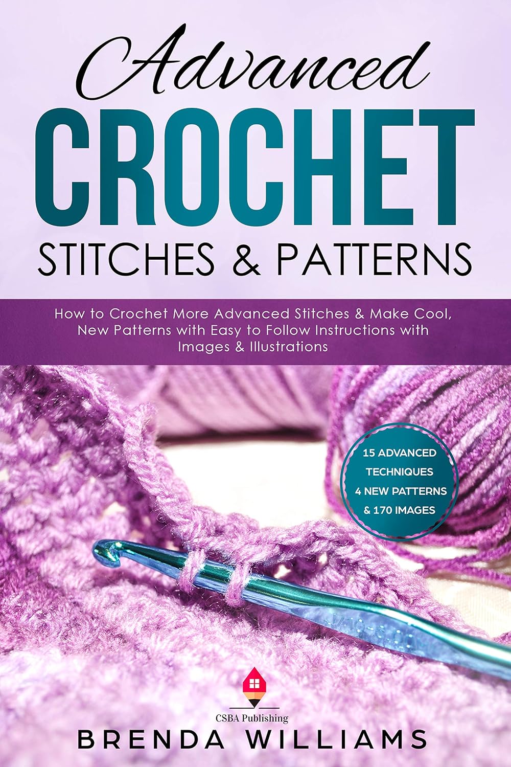 Advanced Crochet Stitches & Patterns: How to Crochet More Advanced Stitches & Make Cool, New Patterns with Easy to Follow Instructions with Images & Illustrations (English Edition) baixar livro de graça