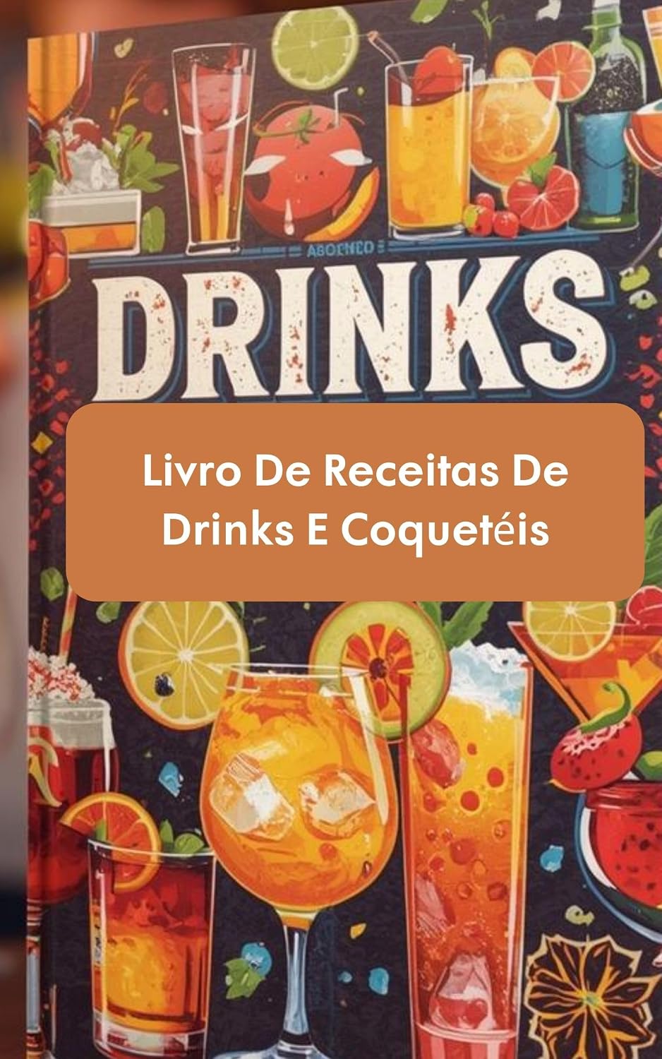 Receitas de Drinks: Livro De Receitas De Drinks E Coquetéis: As 30 Melhores Receitas de Receitas De Drinks E Coquetéis, São Drinks De Rico Gastando Pouco baixar o livro de graça