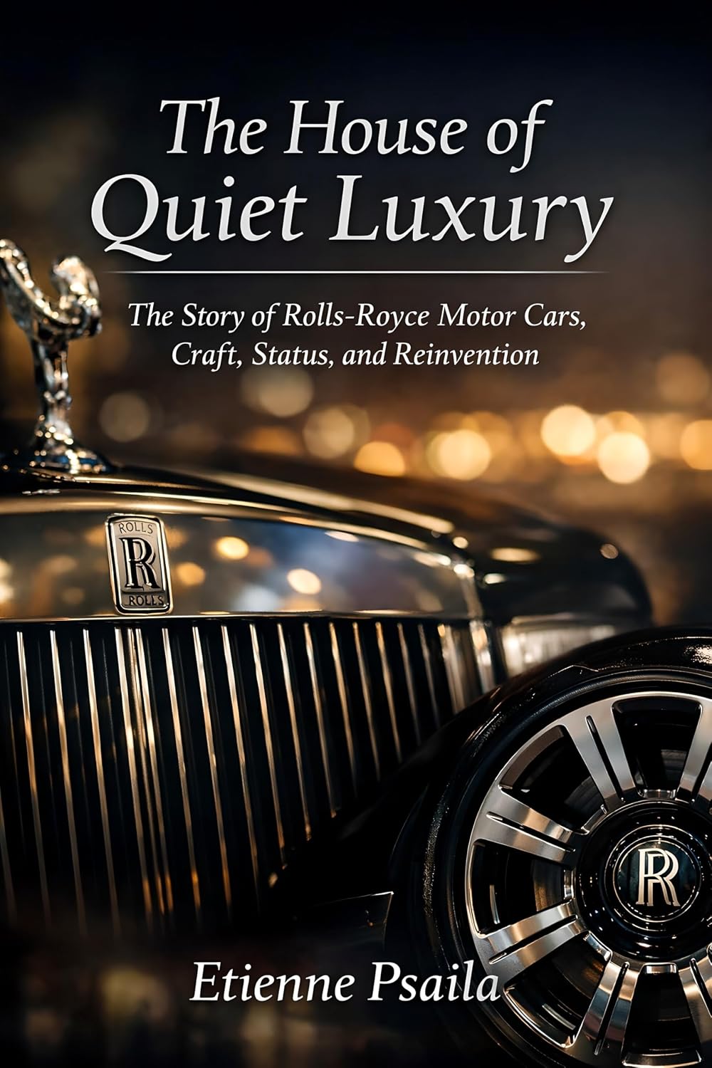 The House of Quiet Luxury (Independent Book): The Story of Rolls-Royce Motor Cars, Craft, Status, and Reinvention (English Edition) baixar o livro de graça