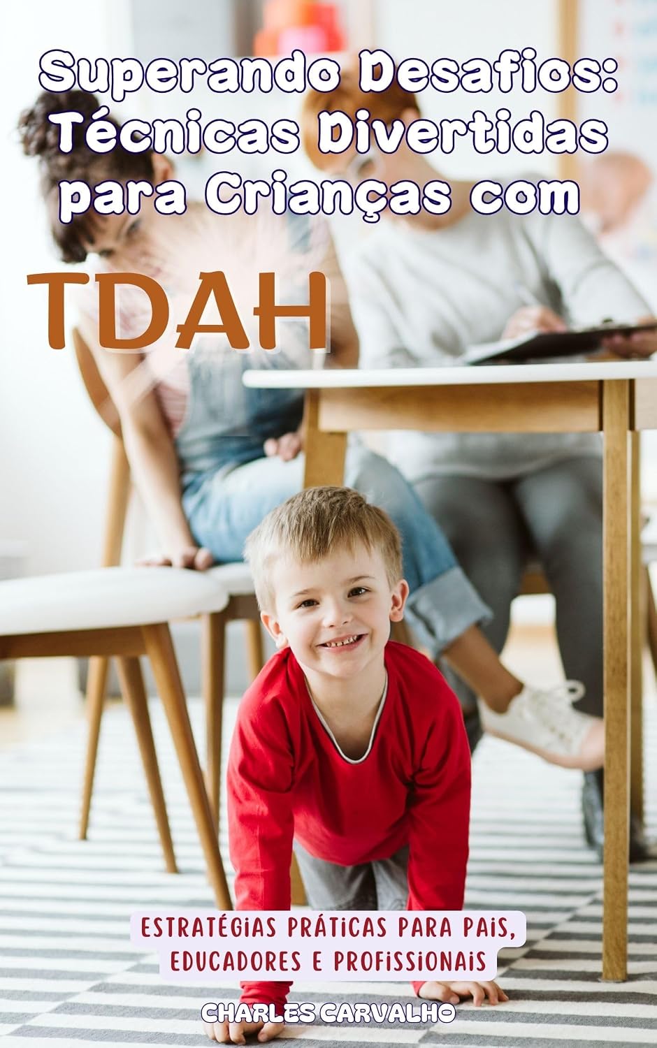 Superando Desafios: Técnicas Divertidas para Crianças com TDAH: Estratégias Práticas para Pais, Educadores e Profissionais baixar o livro de graça